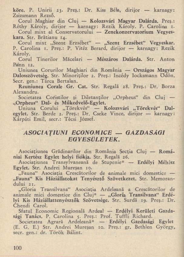 köre. P. Unirii 23. Preş.: Dr. Kiss Béta, dirijor karnagy: Zsizsmann Rezső. Corul Maghiar din Cluj Kolozsvári Magyar Dalárda. Preş.: Réthy Károly, dirijor karnagy: Rezik Károly. P. Carolina 1.