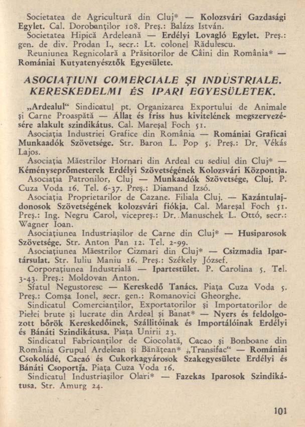 Societatea de Agricultură din Cluj* Kolozsvári Gazdasági Egylet. Cal. Dorobanţilor 108. Preş.: Balázs István. Societatea Hipică Ardeleană Erdélyi Lovagló Egylet. Preş.: gen. de div. Prodan I., secr.