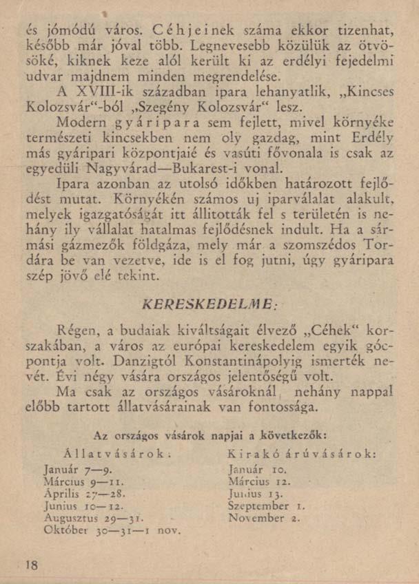 és jómódú város. Céhjeinek száma ekkor tizenhat, később már jóval több. Legnevesebb közülük az ötvösöké, kiknek keze alól került ki az erdélyi fejedelmi udvar majdnem minden megrendelése.