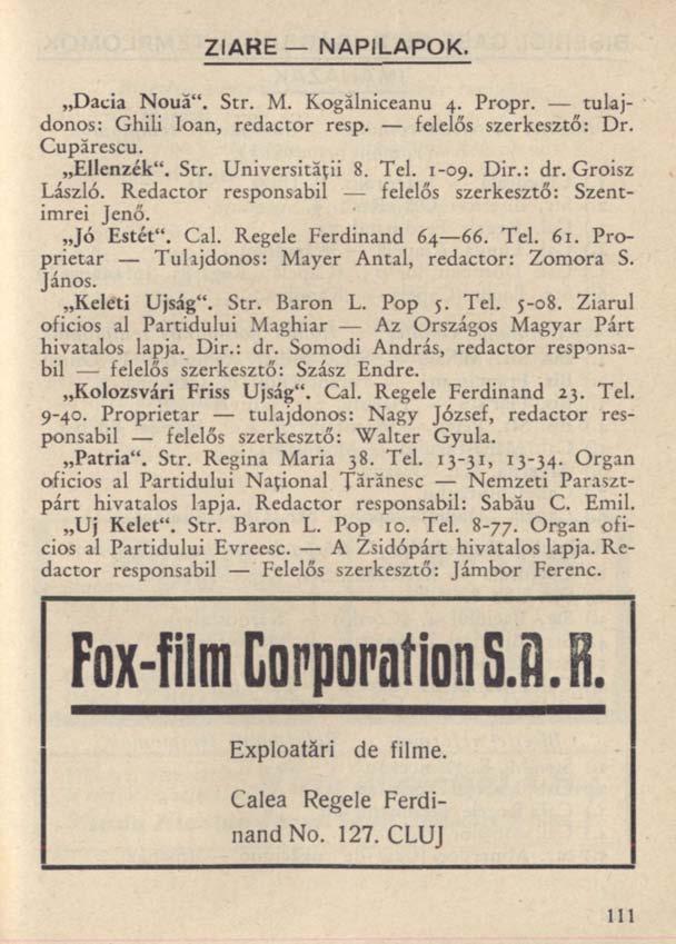 ZIARE NAPILAPOK. Dacia Nouă". Str. M. Kogălniceanu 4. Propr. tulajdonos: Ghili loan, redactor resp. felelős szerkesztő: Dr. Cupărescu. Ellenzék". Str. Universităţii 8. Tel. 1-09. Dir.: dr.