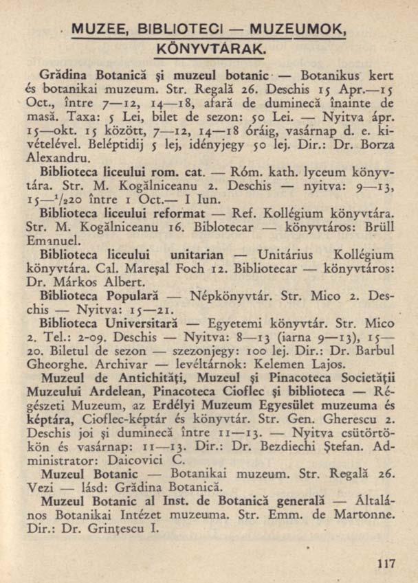 MUZEE, BIBLIOTECI MUZEUMOK, KÖNYVTÁRAK. Grădina Botanică şi muzeul botanic Botanikus kert és botanikai muzeum. Str. Regală 26. Deschis 1$ Apr. 15 Oct.
