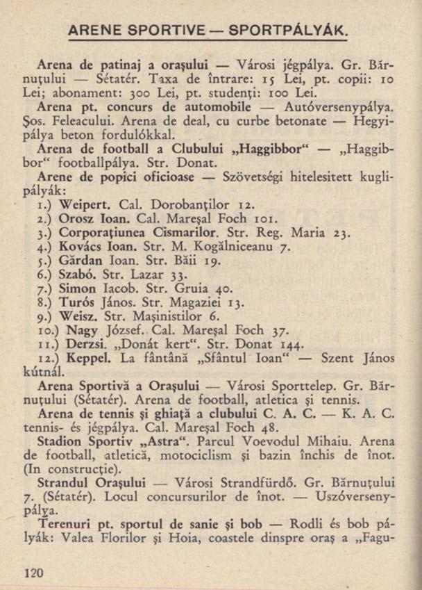 ARENE SPORTIVE SPORTPÁLYÁK. Arena de patinaj a oraşului Városi jégpálya. Gr. B.írnuţului Sétatér. Taxa de intrare: 15 Lei, pt. copii: 10 Lei; abonament: 300 Lei, pt. studenţi: 100 Lei. Arena pt.