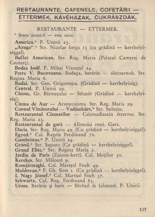 RESTAURANTE, CAFENELE, COFETĂRII ÉTTERMEK, KÁVÉHÁZAK, CUKRÁSZDÁK. RESTAURANTE ÉTTERMEK. * Seara muzică este zene. America.* P. Unirii 23. Azuga".* Str. Nicolae Iorga 15 (cu grădină kerthelyiséggel).