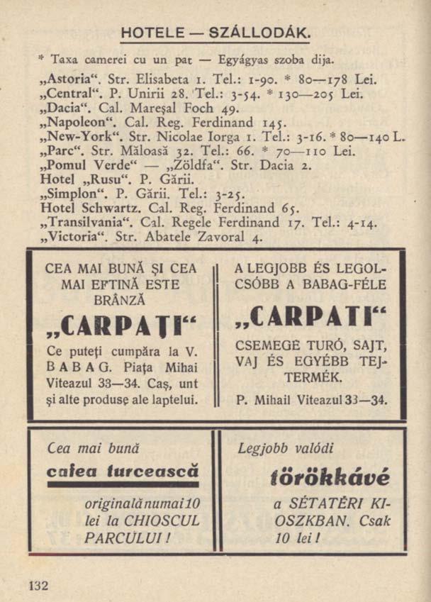 HOTELE SZÁLLODÁK. * Taxa camerei cu un pat Egyágyas szoba dija. Astoria". Str. Elisabeta i. Tel.: 1-90. * 80 178 Lei. Central". P. Unirii 28. Tel.: 3-54. * 130 20j Lei. Dacia". Cal. Mareşal Foch 49.