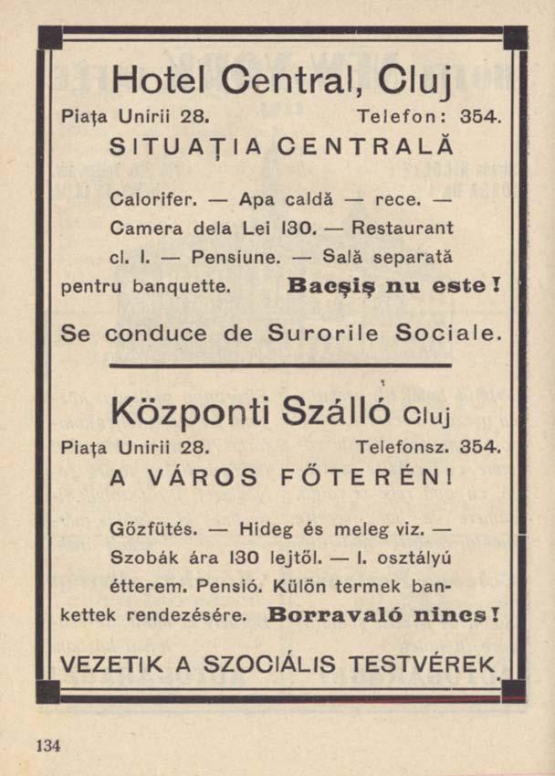Hotel Central, Cluj Piaţa Unirii 28. Telefon: 354. SITUAŢIA CENTRALĂ Calorifer. Apa caldă rece. Camera dela Lei 130. Restaurant cl. I. Pensiune. Sală separată pentru banquette.