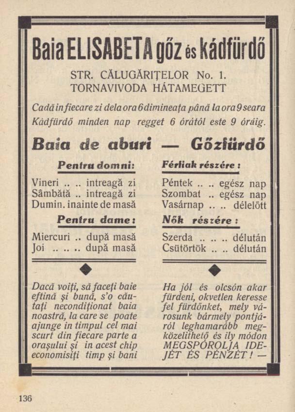 Baia ELISABETA gőz és kádfürdő str. călugăriţelor NO. I. tornavivoda hátameüett Cadă in fiecare zi dela ora 6 dimineaţa până la ora 9 seara Kádfürdő minden nap regget 6 órától este 9 óráig.