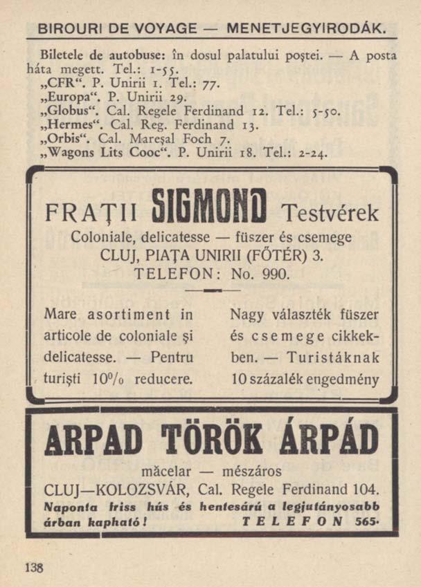 BIROURI DE VOYAGE MENETJEGYIRODÁK. Biletele de autobuse: în dosul palatului poştei. A posta háta megett. Tel.: 1-55. CFR". P. Unirii 1. Tel.: 77. Europa". P. Unirii 29.