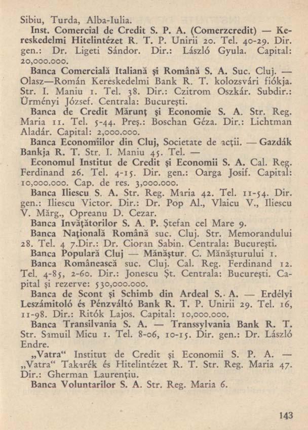 Sibiu, Turda, Alba-Iulia. Inst. Comercial de Credit S. P. A. (Comerzcredit) Kereskedelmi Hitelintézet R. T. P. Unirii 20. Tel. 40-29. Dir. gen.: Dr. Ligeti Sándor. Dir.: László Gyula. Capital: 20,000.