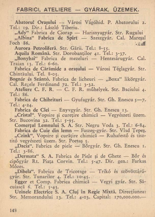 FABRICI, ATELIERE GYÁRAK, ÜZEMEK. Abatorul Oraşului Városi Vágóhid. P. Abatorului 2. Tel.: 19. Dir.: László Tiberiu. Ady" Fabrica de Ciorap Harisnyagyár. Str.