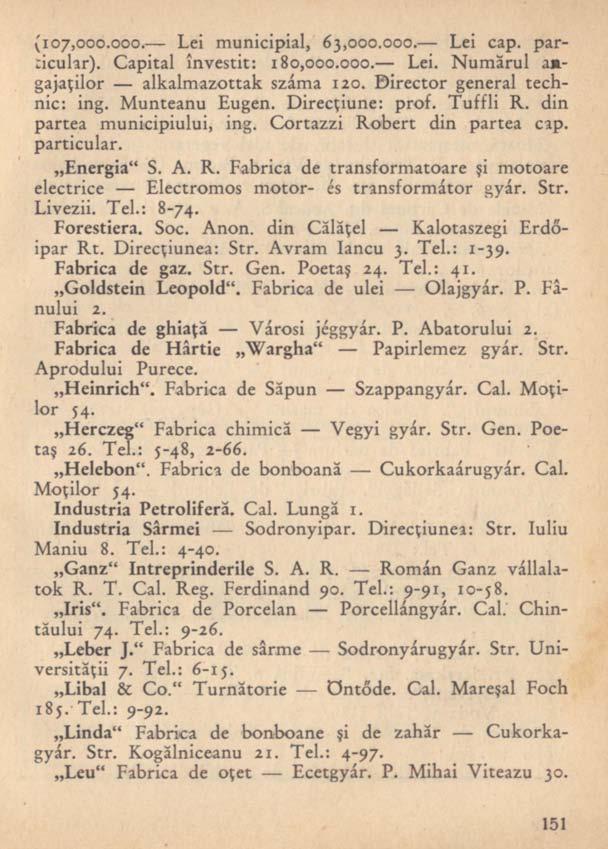 (107,000.000. Lei municipial, 63,000.000. Lei cap. par- :icular). Capital învestit: 180,000.000. Lei. Numărul a«- gajaţilor alkalmazottak száma 120. Director general technic: ing. Munteanu Eugen.