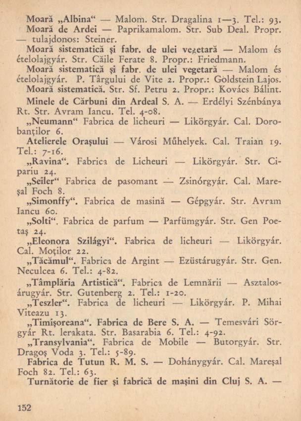 Moară Albina" Malom. Str. Dragalina i 3. Tel.: 93. Moară de Ardei Paprikamalom. Str. Sub Deal. Propr. tulajdonos: Steiner. Moară sistematică şi fabr. de ulei vegetară Malom és ételolajgyár. Str. Căile Ferate 8.