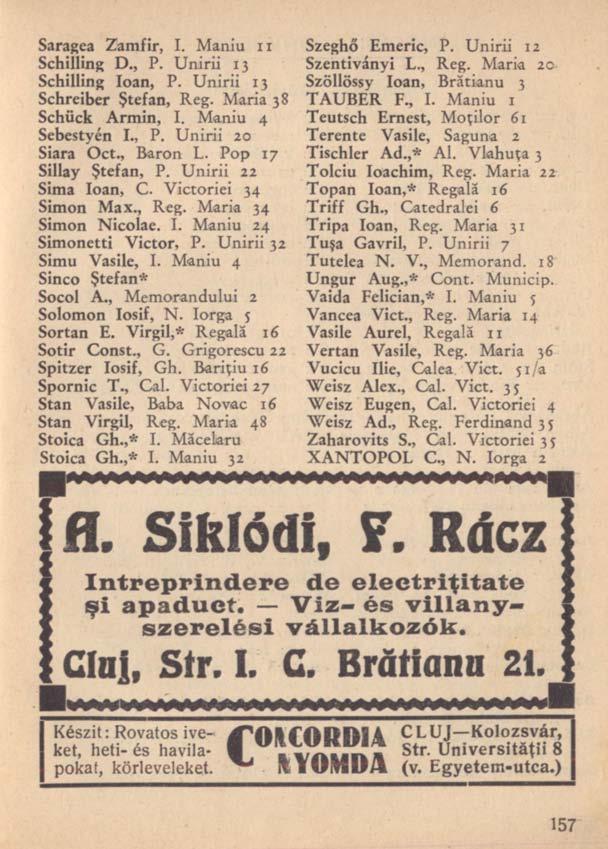 Saragea Zamfir, I. Maniu ii Schilling D., P. Unirii 13 Schilling loan, P. Unirii 13 Schreiber Ştefan, Reg. Maria 38 Schück Ármin, I. Maniu 4 Sebestyén I., P. Unirii 20 Siara Oct., Baron L.