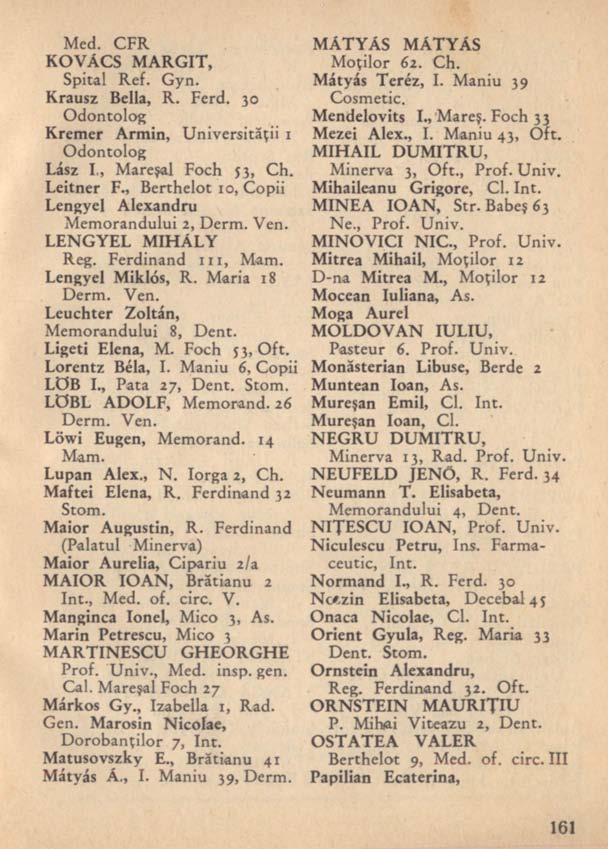 Med. CFR KOVÁCS MARGIT, Spital Ref. Gyn. Krausz Bella, R. Ferd. 30 Odontolog Kremer Armin, Universităţii 1 Odontolog Lász I., Mareşal Foch 53, Ch. Leitner F.