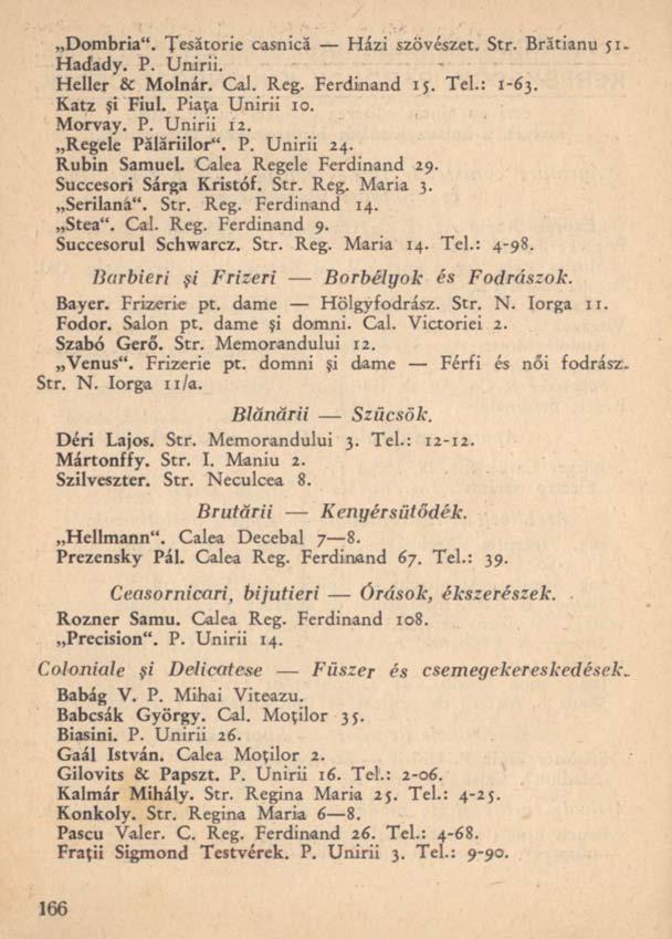 Dombria". Ţesătorie casnică Házi szövészet. Str. Brătianu 51. Hadady. P. Unirii. Heller & Molnár. Cal. Reg. Ferdinand 15. Tel.: 1-63. Katz şi Fiul. Piaţa Unirii 10. Morvay. P. Unirii 12.