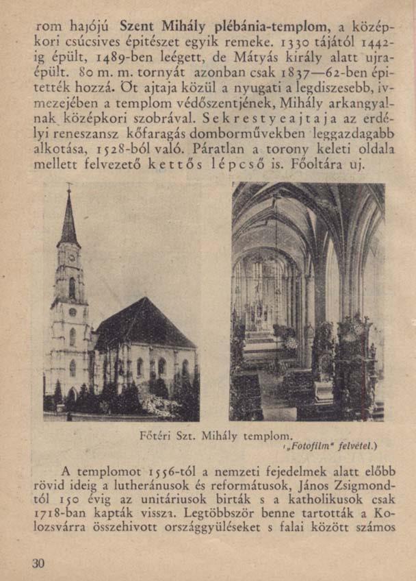 rom hajójú Szent Mihály plébánia-templom, a középkori csúcsives épitészet egyik remeke. 1330 tájától 1442- ig épült, 1489-ben leégett, de Mátyás király alatt újraépült. 80 m.