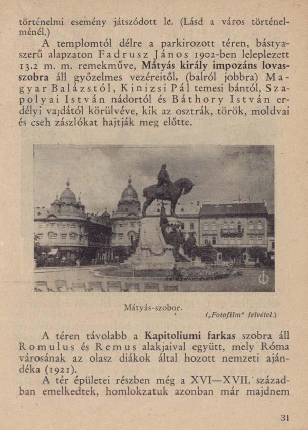 történelmi esemény játszódott le. (Lásd a város történelménél.) A templomtól délre a parkírozott téren, bástyaszerű alapzaton Fadrusz János 1902-ben leleplezett 13.2 m.