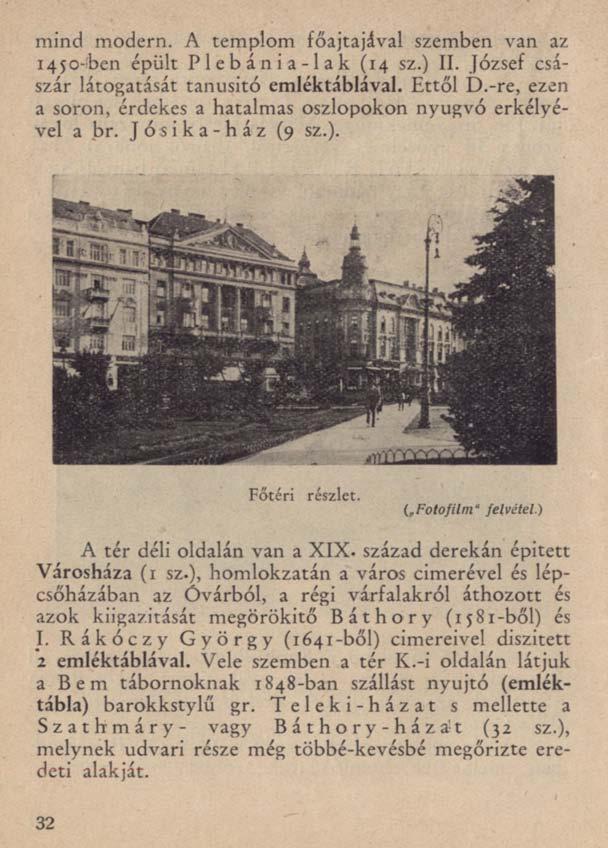 mind modern. A templom főajtajával szemben van az 1450-ben épült Plebánia-lak (14 sz.) II. József császár látogatását tanúsító emléktáblával. Ettől D.