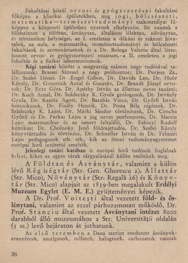 Fakultásai közül orvosi és gyógyszerészi fakultásai főképen a klinikai épületekben, mig jogi, bölcsészeti, matematika természettudományi szakosztályai főképpen a központi épületben nyernek