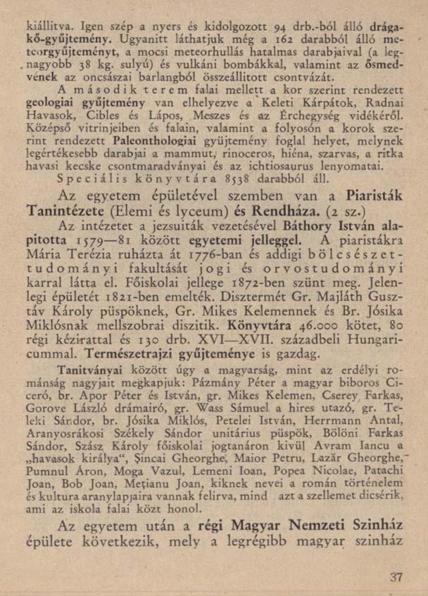 kiállítva. Igen szép a nyers és kidolgozott 94 drb.-ból álló drágakő-gyűjtemény.