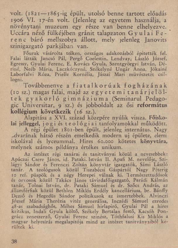 volt. (1821 1865-ig épült, utolsó benne tartott előadás 1906 VI. 17-én volt. (Jelenleg az egyetem használja, a növénytani muzeum egy része van benne elhelyezve.
