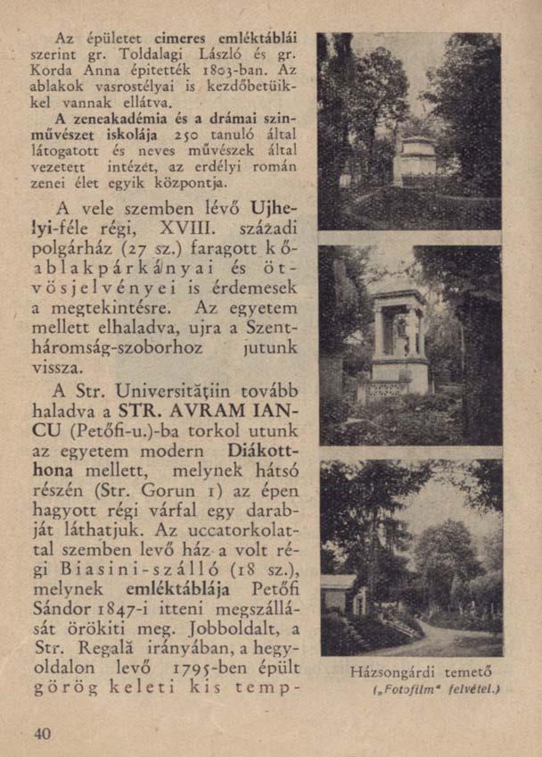 Az épületet címeres emléktáblái szerint gr. Toldalagi László és gr. Korda Anna épitették 1803-ban. Az ablakok vasrostélyai is kezdőbetűikkel vannak ellátva.