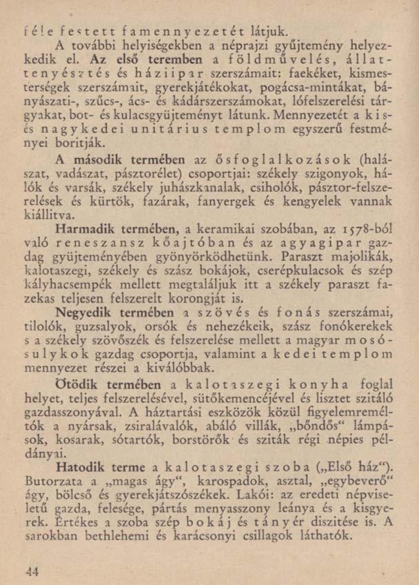 féle fejtett famennyezetét látjuk. A további helyiségekben a néprajzi gyűjtemény helyezkedik el.