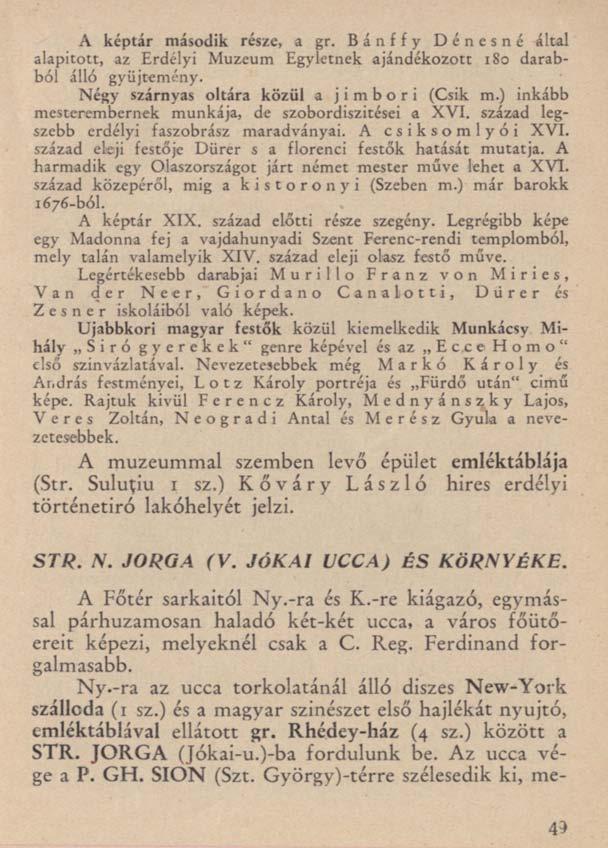 A képtár második része, a gr. Bánffy Dénesné által alapított, az Erdélyi Muzeum Egyletnek ajándékozott 180 darabból álló gyűjtemény. Négy szárnyas oltára közül a j i m b o r i (Csík m.