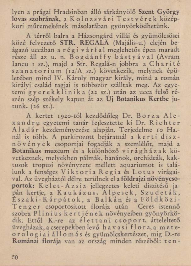 lyen a prágai Hradsinban álló sárkányölő Szent György lovas szobrának, a Kolozsvári Testvérek középkori műremekének másolatában gyönyörködhetünk.