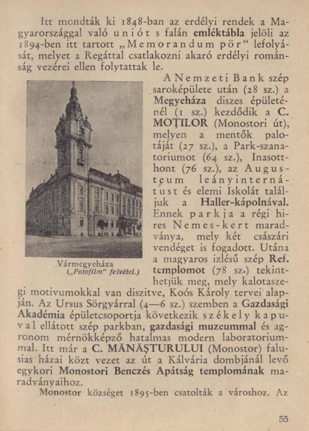 Itt mondták ki 1848-ban az erdélyi rendek a Magyarországgal való uniót s falán emléktábla jelöli az 1894-ben itt tartott Memorandum pör" lefolyását, melyet a Regáttal csatlakozni akaró erdélyi