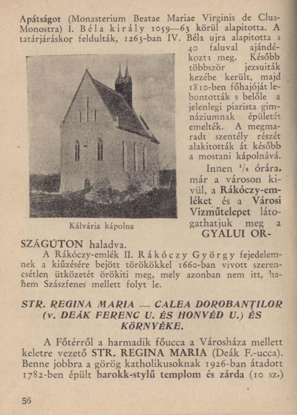 Apátságot (Monasterium Beatae Mariae Virginis de Clus- Monostra) I. Béla király 1059 63 körül alapitotta. A tatárjáráskor feldúlták, 1263-ban IV.