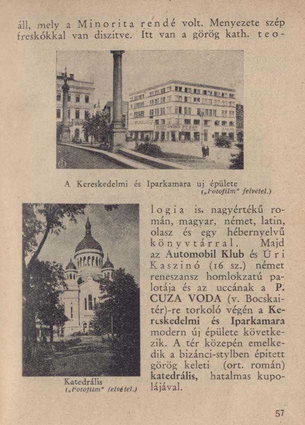 áll, mely a Minorita rendé volt. Menyezete szép freskókkal van diszitve. Itt van a görög kath. teo- A Kereskedelmi és Iparkamara uj épülete i.hotofilm" felvétel.