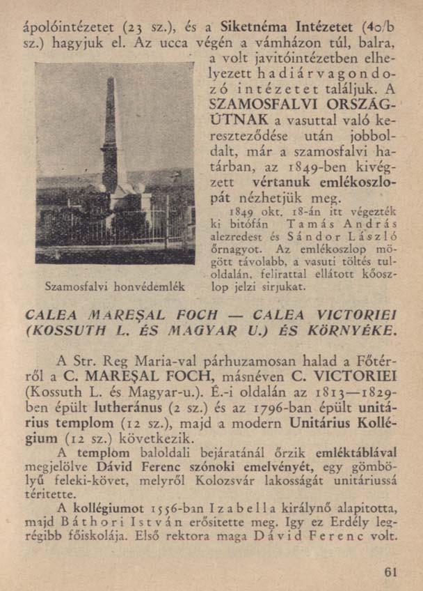 ápolóintézetet (23 sz.), és a Siketnéma Intézetet (4ob sz.) hagyjuk el. Az ucca végén a vámházon túl, balra, a volt javítóintézetben elhelyezett hadiárvagondozó intézetet találjuk.