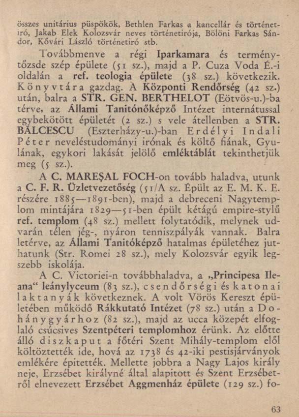 63 összes unitárius püspökök, Bethlen Farkas a kancellár és történetíró, Jakab Elek Kolozsvár neves történetirója, Bölöni Farkas Sándor, Kővári László történetíró stb.