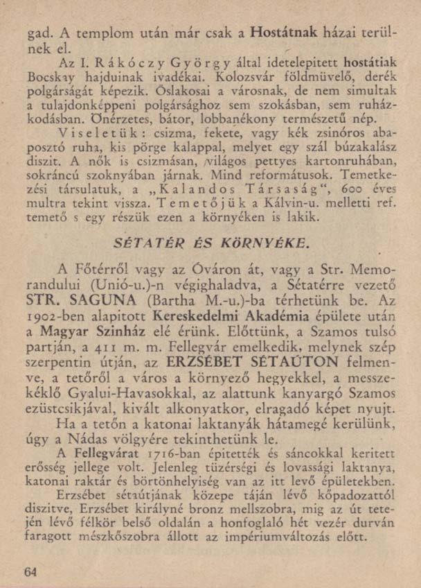 gad. A templom után már csak a Hostátnak ház,ai terülnek el. Az I. Rákóczy György által idetelepített hostátiak Bocskay hajdúinak ivadékai.