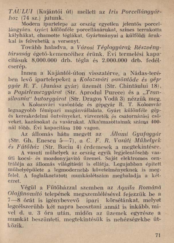 T AU LUI (Kiajántói út) mellett az Iris Porcellángyárhoz (74 sz.) jutunk. Modern ipartelepe az ország egyetlen jelentős porcellángyára.