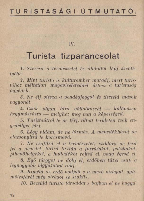 TU RISTASÁG I ÚTMUTATÓ. IV. Turista tízparancsolat 1. Szeresd a természetet és áhítattal lépj szentélyébe. 2.