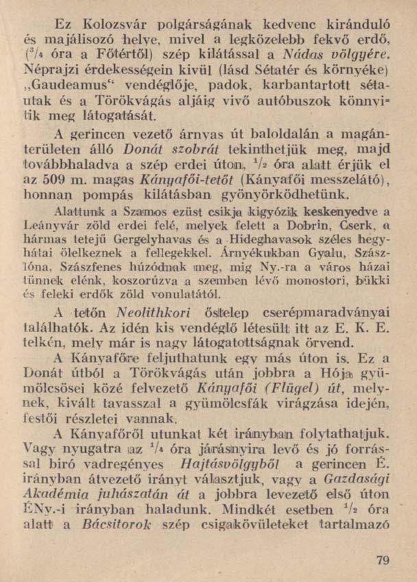 Ez Kolozsvár polgárságának kedvenc kiránduló és majálisozó helye, mivel a legközelebb fekvő erdő, ( 3 /» óra a Főtértől) szép kilátással a Nádas völgyére.