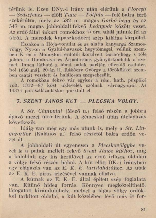 térünk le. Ezen DNy.-i iránv után elérünk a Floreşti Szászfenes előtt Tauc Tótfalu felé balra térő szekérúihra, mely az 582 111. magas Garbó-hegy és az 547 m.