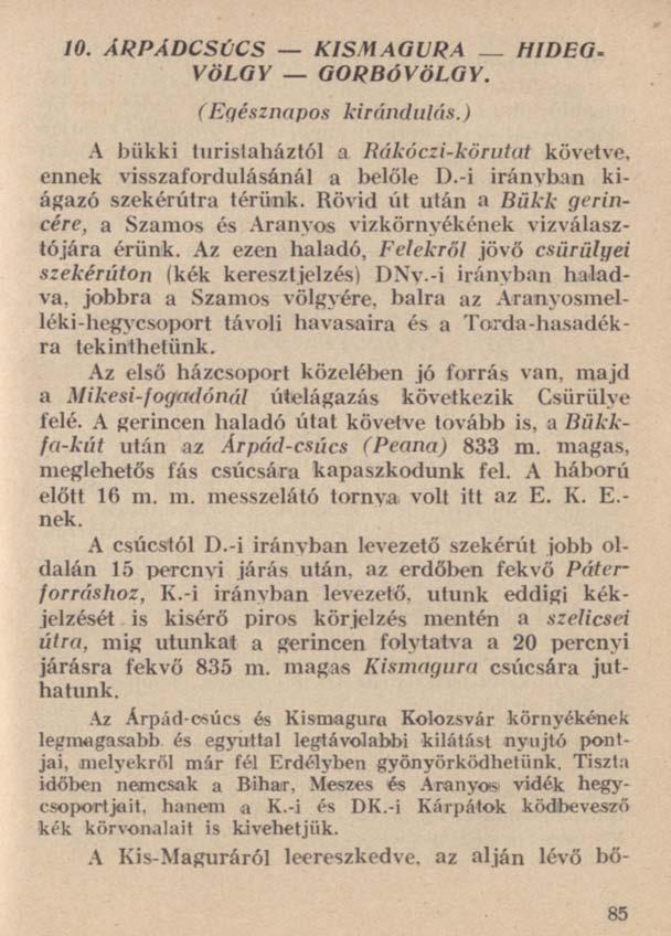 10. ÁRPÁDCSÚCS KISMAGURA HIDEG. VÖLGY GORBÓVÖLGY. (Egésznapos kirándulás.) A bükki turistaháztól a Rákóczi-körutat követve, ennek visszafordulásánál a belőle D.-i irányban kiágazó szekérútra térünk.