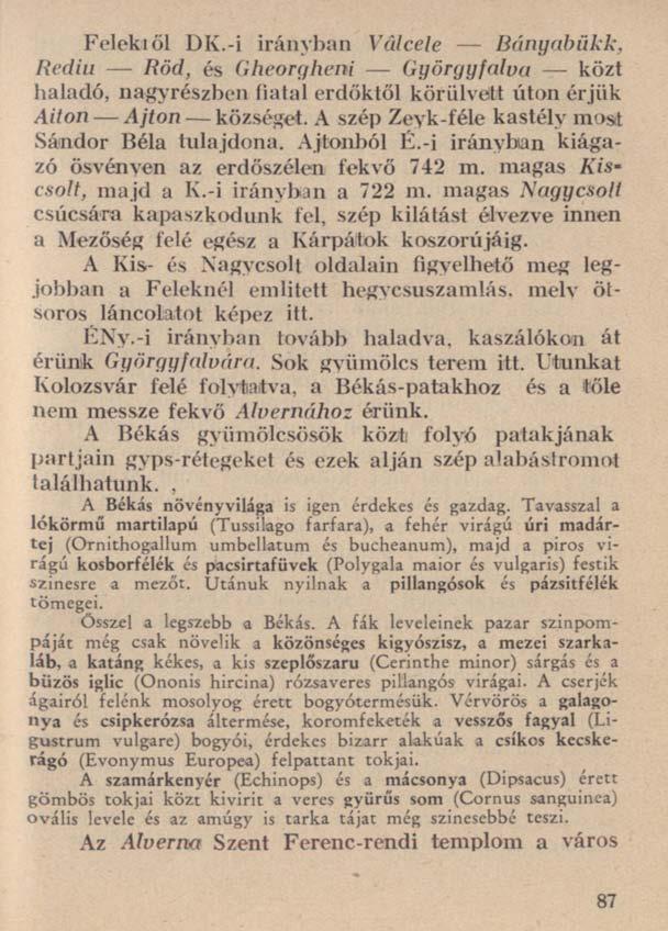 Felekiől DK.-i irányban Vâlcele Bányabükk, Rediu Röd, és Gheorgheni Györgyfalva közt haladó, nagyrészben fiatal erdőktől körülveitt úton érjük Aiton Ajtón községet.