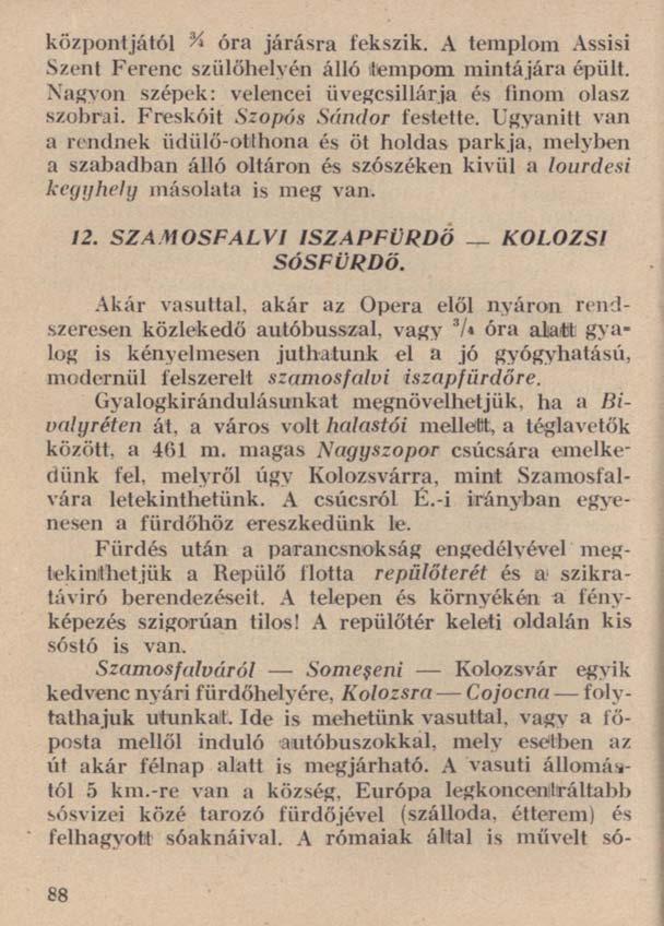 központjától y» óra járásra fekszik. A templom Assisi Szent Ferenc szülőhelyén álló itenipom mintájára épült. Nagyon szépek: velencei üvegcsillárja és finom olasz szobrai.