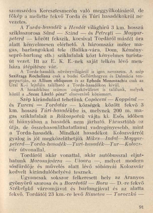szomszédos Kérészifcesmezőn való meggyilkolásáról, de főkép a mellette fekvő Torda és Túri hasadékokról nevezetes. A Torda-hasadék a Hesdát világhírű 3 km.
