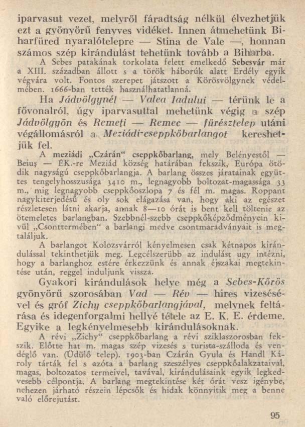 iparvasut vezet, melyről fáradtság nélkül élvezhetjük ezt a gyönyörű fenyves vidéket.