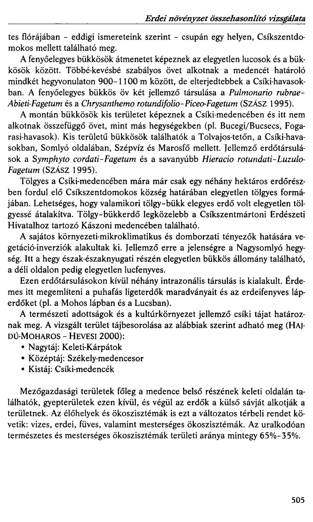 Erdei növényzet összehasonlító vizsgálata tes flórájában - eddigi ismereteink szerint - csupán egy helyen, Csíkszentdomokos mellett található meg.