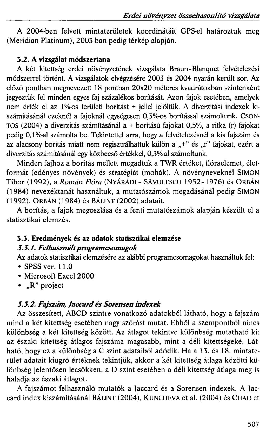 Erdei növényzet összehasonlító vizsgálata A 2004-ben felvett mintaterületek koordinátáit GPS-el határoztuk meg (Meridian Platinum), 2003-ban pedig térkép alapján. 3.2. A vizsgálat módszertana A két kitettség erdei növényzetének vizsgálata Braun-Blanquet felvételezési módszerrel történt.