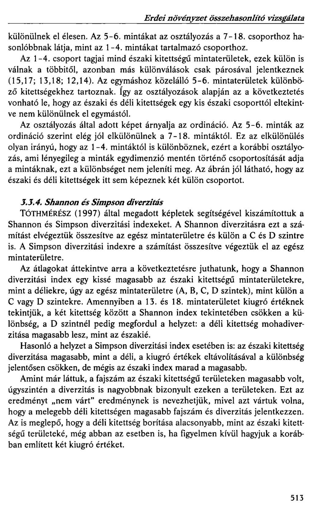 Erdei növényzet összehasonlító vizsgálata különülnek el élesen. Az 5-6. mintákat az osztályozás a 7-18. csoporthoz hasonlóbbnak látja, mint az 1-4. mintákat tartalmazó csoporthoz. Az 1-4.