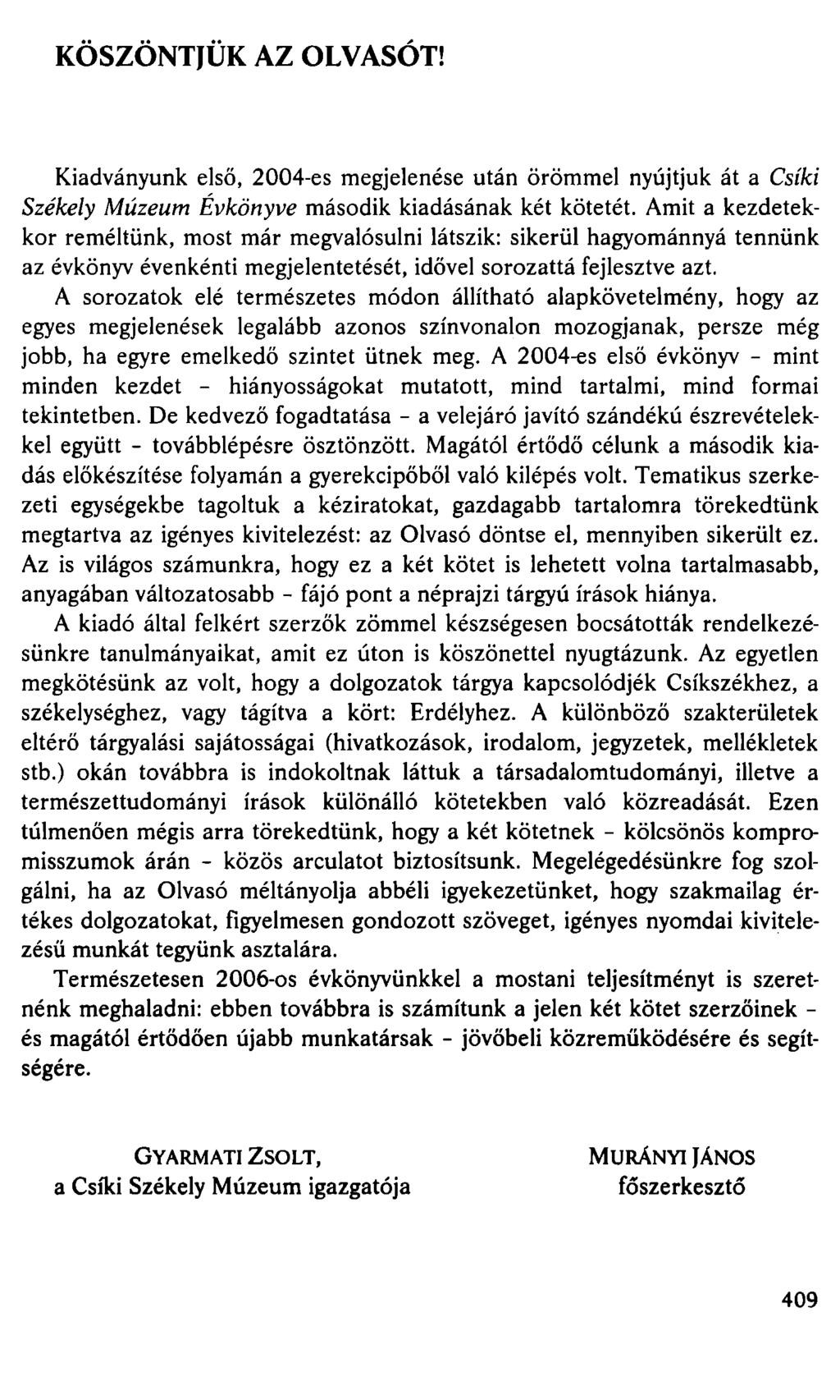 KÖSZÖNTJÜK AZ OLVASÓT! Kiadványunk első, 2004-es megjelenése után örömmel nyújtjuk át a Csíki Székely Múzeum Évkönyve második kiadásának két kötetét.
