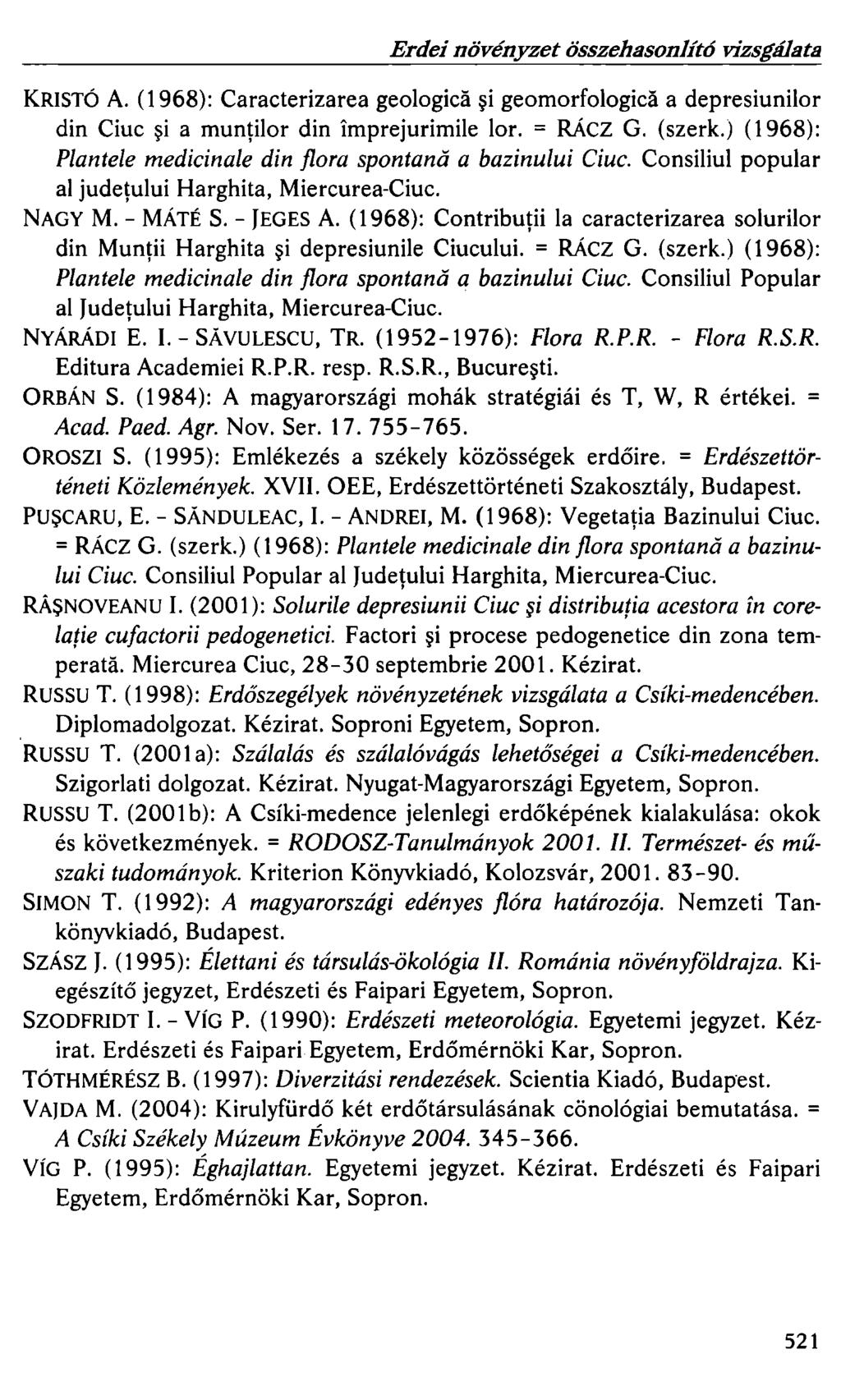Erdei növényzet összehasonlító vizsgálata KRISTÓ A. (1968): Caracterizarea geologica ~i geomorfologica a depresiunilor din Ciuc ~i a muntilor din imprejurimile lor. = RÁCZ G. (szerk.