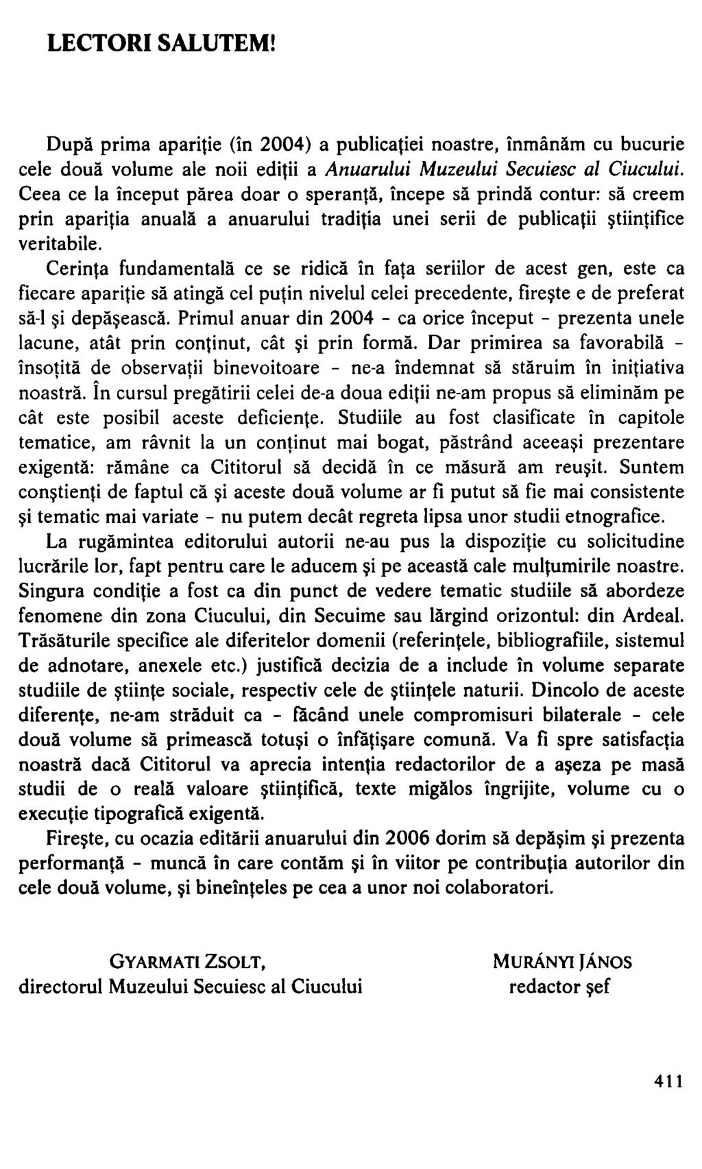 LECTORI SALUTEM! Dupa príma aparitie (in 2004) a publicatiei noastre, inmiinam cu bucurie cele doua volume ale noii editii a Anuarului Muzeului Secuiesc al Ciucului.
