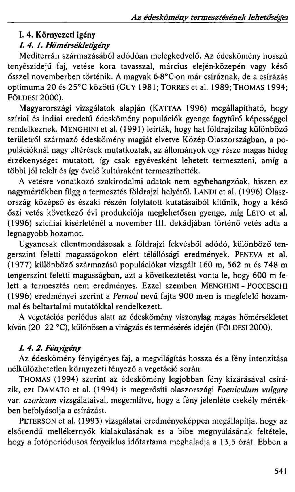 Az édeskömény termesztésének Jehetősége1 1. 4. Környezeti igény /. 4. /. Hőmérsékletigény Mediterrán származásából adódóan melegkedvelő.